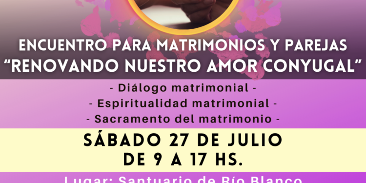 ENCUENTRO PARA MATRIMONIOS Y PAREJAS “RENOVANDO NUESTRO AMOR CONYUGAL”