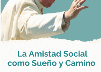 “La Amistad Social como Sueño y Camino. El legado de Francisco”