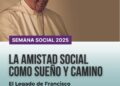 Mensaje final de la Semana Social 2025 «La amistad social como sueño y camino. El legado de Francisco»