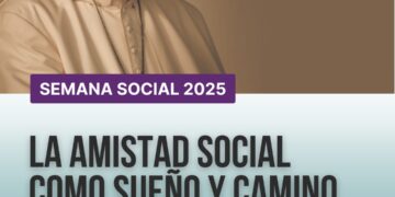 Mensaje final de la Semana Social 2025  «La amistad social como sueño y camino. El legado de Francisco»