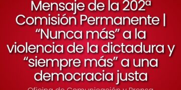 Mensaje de la 202ª Comisión Permanente | “Nunca más” a la violencia de la dictadura y “siempre más” a una democracia justa