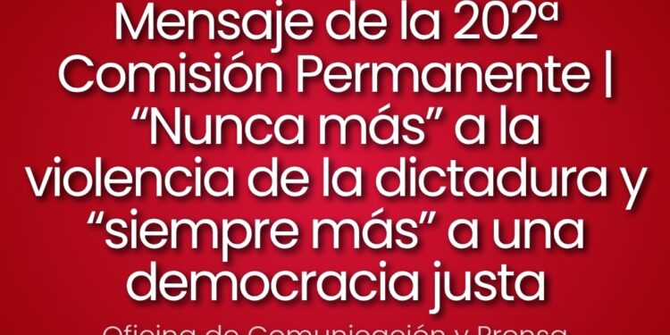 Mensaje de la 202ª Comisión Permanente | “Nunca más” a la violencia de la dictadura y “siempre más” a una democracia justa
